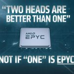 AMD This Is EPYC Two Heads Are Better Than One